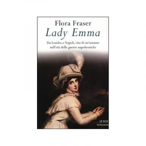 Lady Emma. Da Londra a Napoli, vita di un'amante nell'età delle guerre napoleoniche*