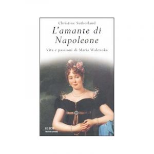 L'amante di Napoleone. Vita e passioni di Maria Walewska*