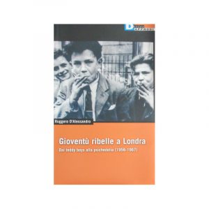 Gioventù ribelle a Londra. Dai teddy boys alla psichedelia (1956-1967)*