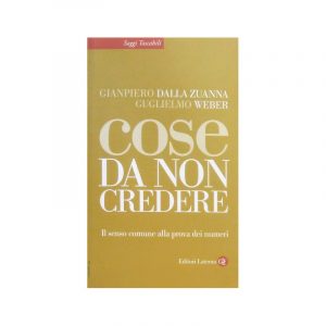 Cose da non credere. Il senso comune alla prova dei numeri