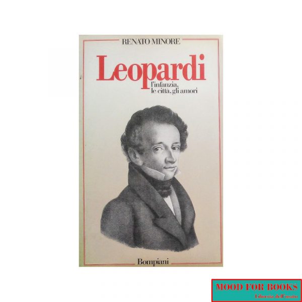 Leopardi. L'infanzia, le città, gli amori