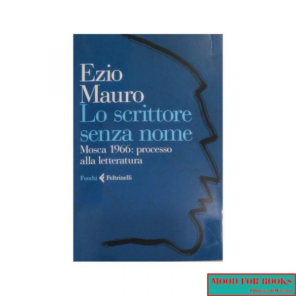 Lo scrittore senza nome. Mosca 1966: processo alla letteratura*