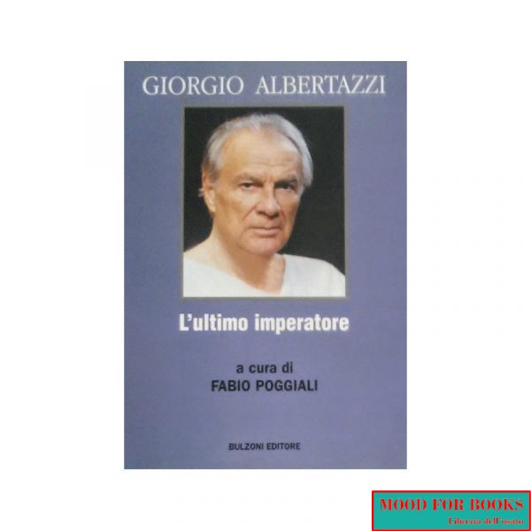 Giorgio Albertazzi. L'ultimo imperatore