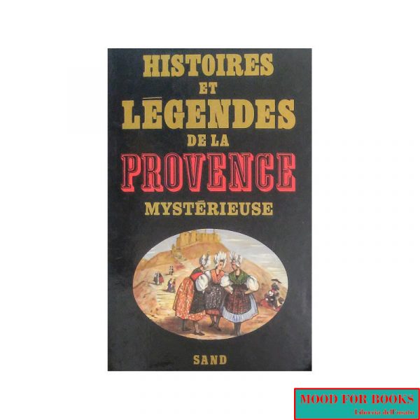 Histoires et legendes de la Provence mysterieuse*