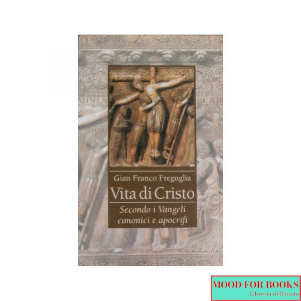 Vita di Cristo secondo i Vangeli canonici e apocrifi*