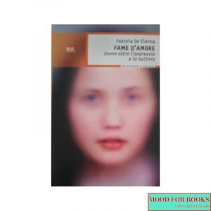 Fame d'amore. Donne oltre l'anoressia e la bulimia*