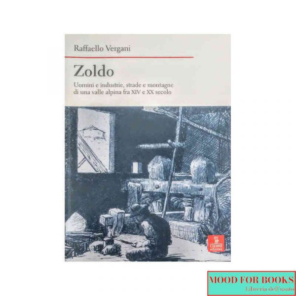 Zoldo. Uomini e industrie, strade e montagne di una valle alpina...*