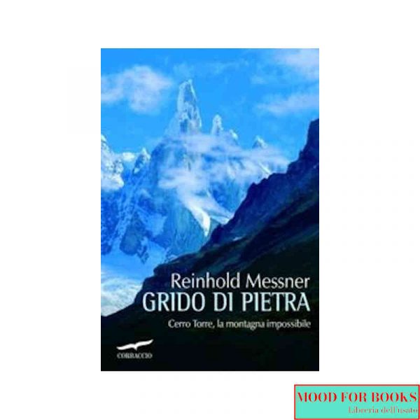 Grido di pietra. Cerro Torre, la montagna impossibile*