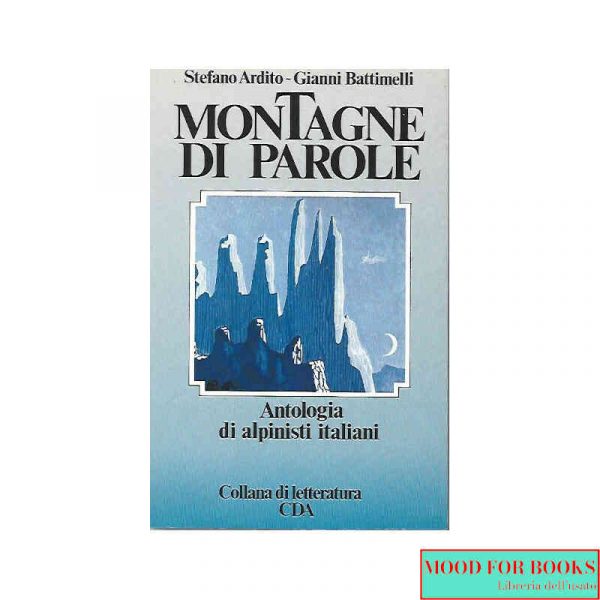 Montagne di parole. Antologia di alpinisti italiani*