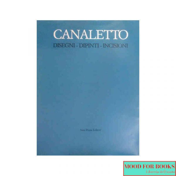 Canaletto. Disegni, dipinti, incisioni