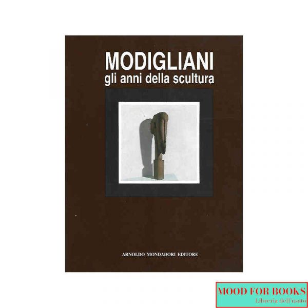 Amedeo Modigliani. Gli anni della scultura