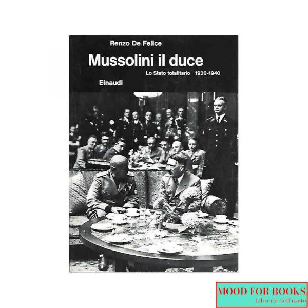 Mussolini il duce. Lo Stato totalitario 1936-1940