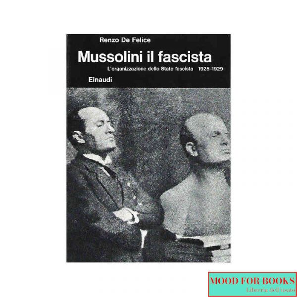 Mussolini il fascista. L'organizzazione dello Stato fascista 1925-1929