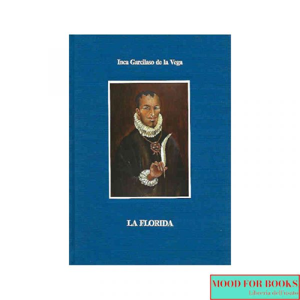 La Florida. Storia della spedizione di Hernando de Soto, governatore e capitano generale...*