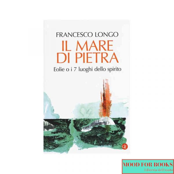 Il mare di pietra. Eolie o i 7 luogi dello spirito*