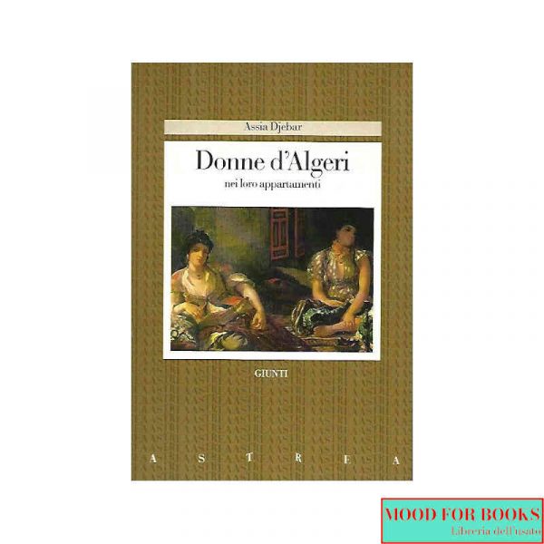 Donne d'Algeri nei loro appartamenti*