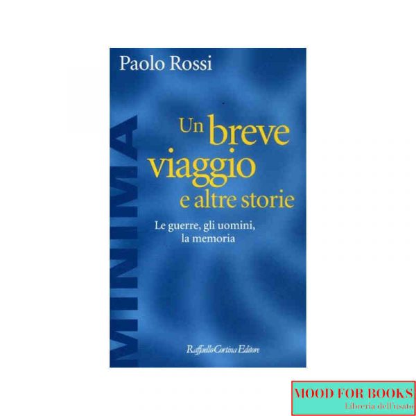Un breve viaggio e altre storie. Le guerre, gli uomini, la memoria*