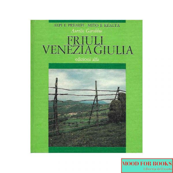 Alpi e Prealpi mito e realtà vol. 6: Friuli Venezia Giulia