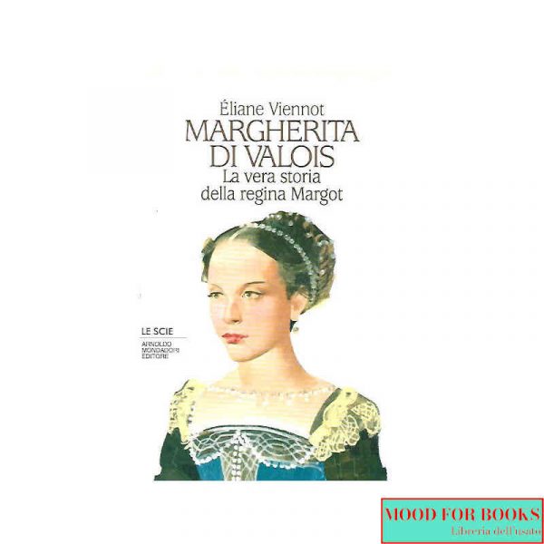 Margherita di Valois. La vera storia della regina Margot*
