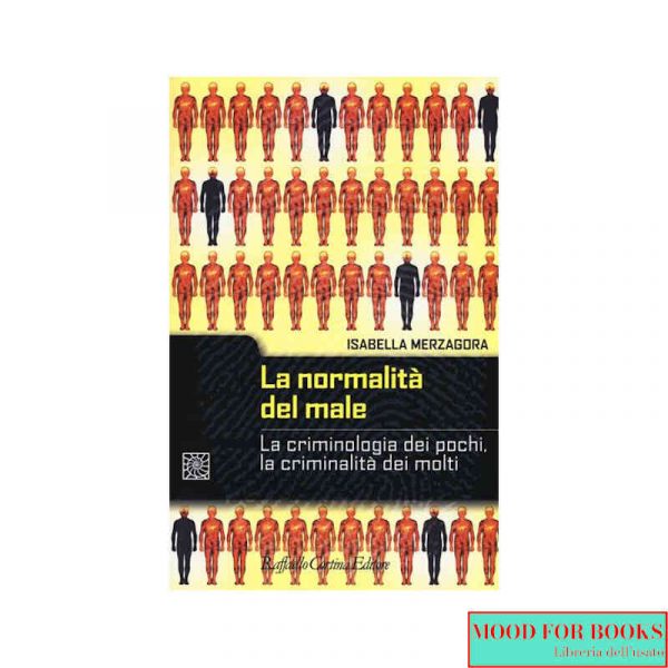 La normalità del male. La criminologia dei pochi, la criminalità dei molti*