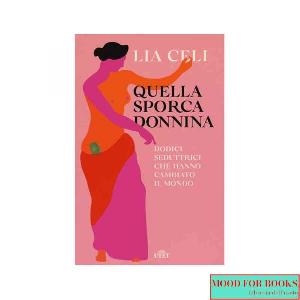 Quella sporca donnina. Dodici seduttrici che hanno cambiato il mondo*