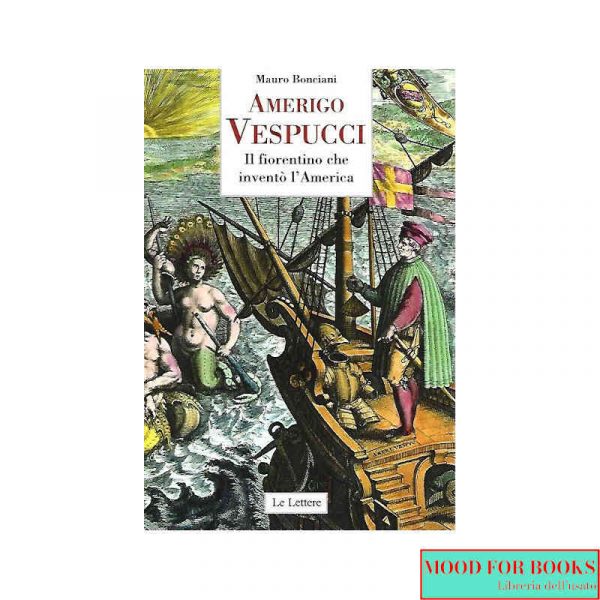 Amerigo Vespucci. Il fiorentino che inventò l'America