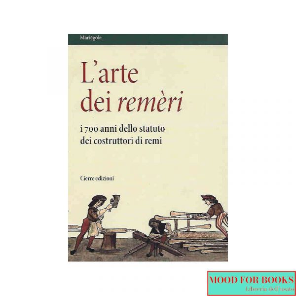 L'arte dei remèri. I 700 anni dello statuto dei costruttori di remi. Con DVD*