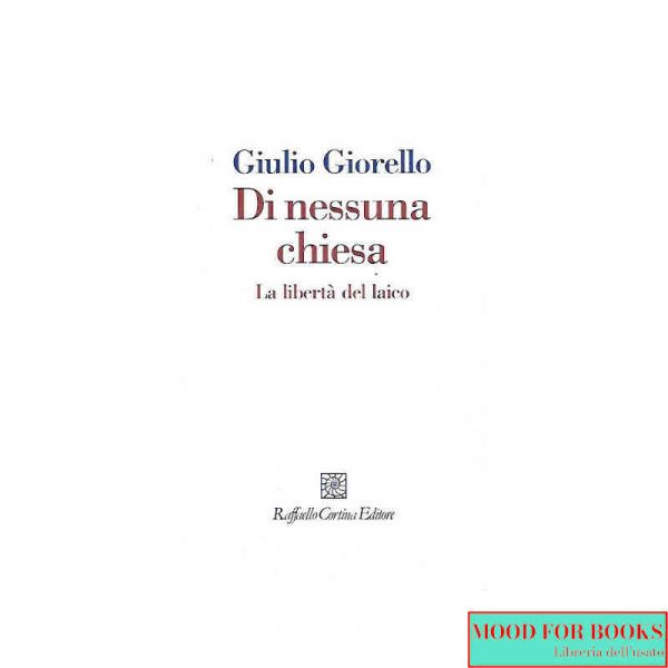 Di nessuna Chiesa. La libertà del laico*