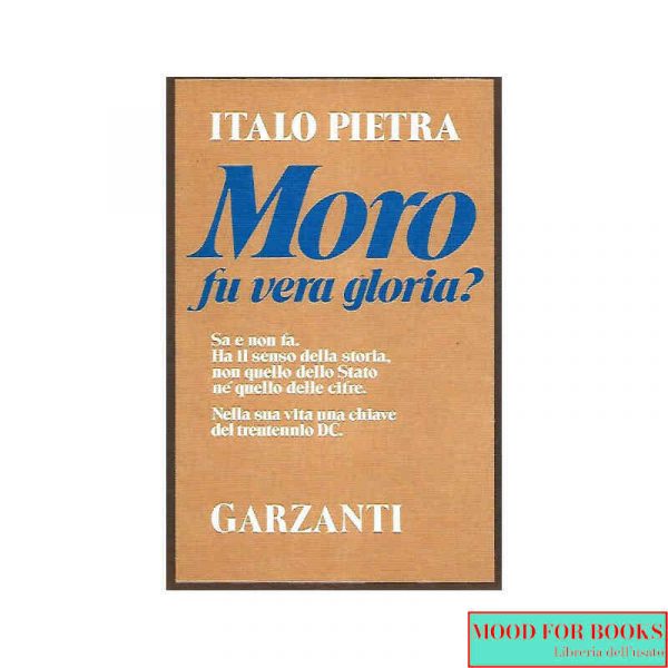 Moro, fu vera gloria?