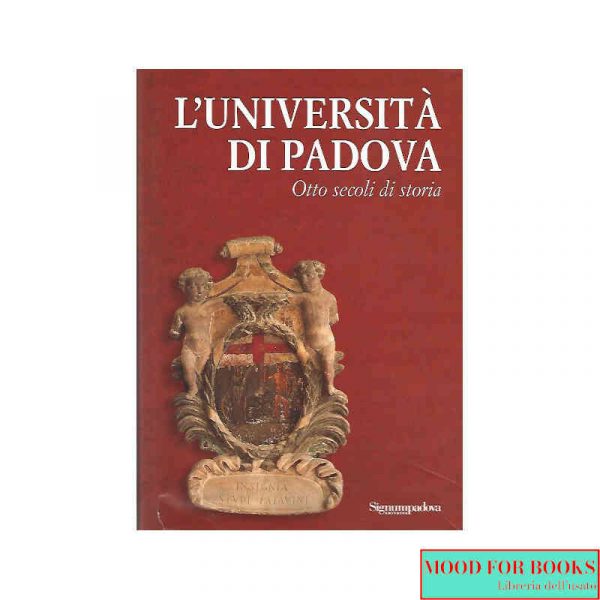 L'università di Padova. Otto secoli di storia*