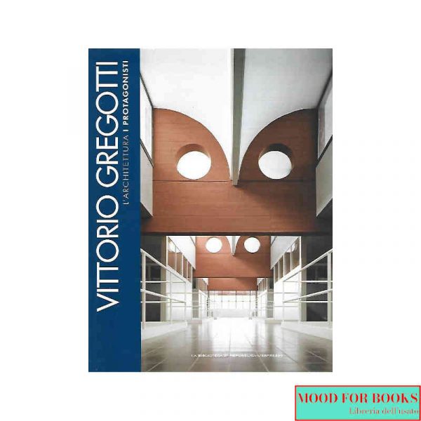 Vittorio Gregotti. I protagonisti dell'architettura