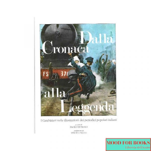 I carabinieri. Dalla cronaca alla leggenda. I carabinieri nelle illustrazioni...*