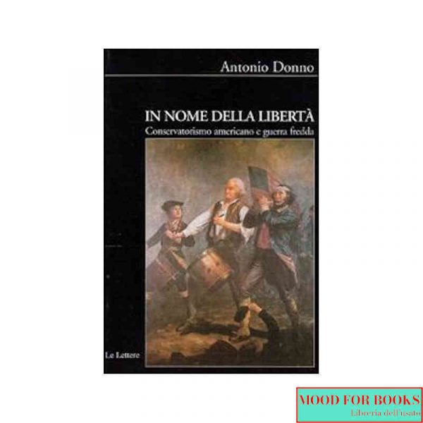 In nome della libertà. Conservatorismo americano e guerra fredda*