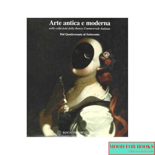 Arte antica e moderna nelle collezioni.. Dal Quattrocento al Settecento