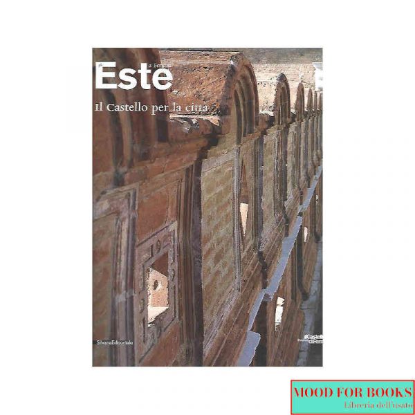 Gli Este a Ferrara. Il castello per la città*