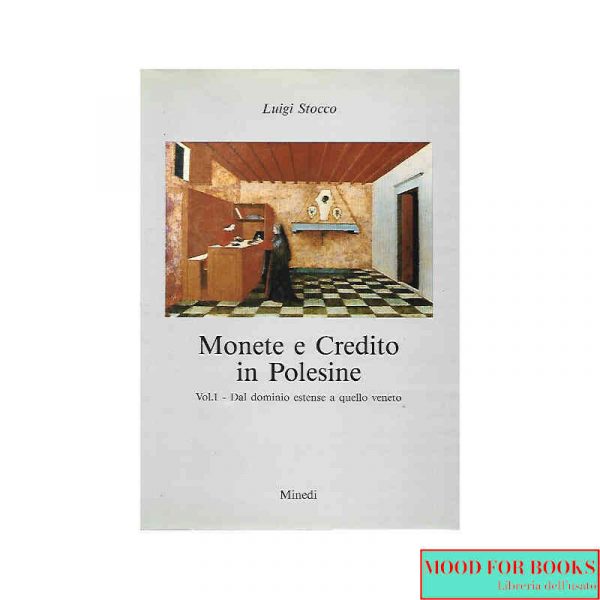 Monete e Credito in Polesine. Vol.1: Dal dominio estense a quello veneto*