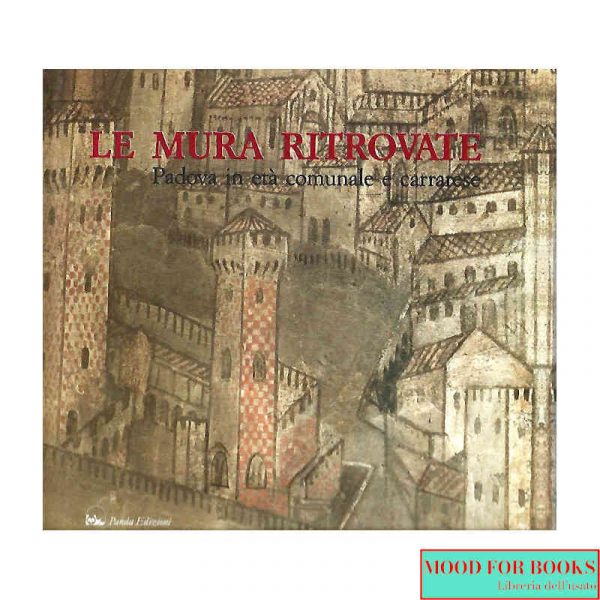 Le mura ritrovate. Padova in età comunale e carrarese*