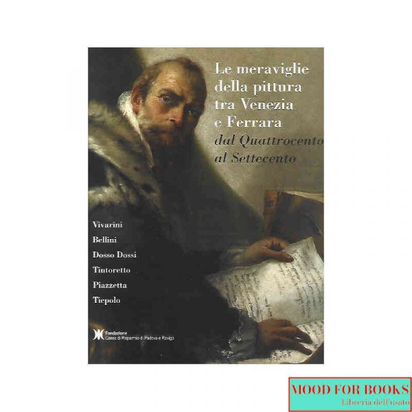 Le meraviglie della pittura tra Venezia e Ferrara. Dal Quattrocento al Settecento*