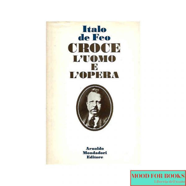 Benedetto Croce. L'uomo e l'opera