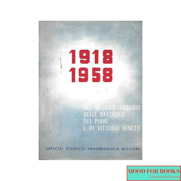 1918-1958 Nel 40° anniversario delle battaglie del Piave e di Vittorio Veneto*