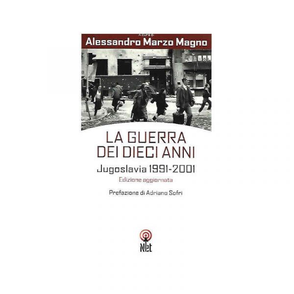 La guerra dei dieci anni. Jugoslavia 1991-2001*