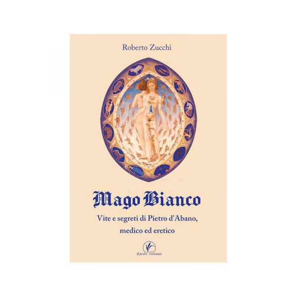 Mago bianco. Vita e segreti di Pietro d'Abano, Medico ed eretico*