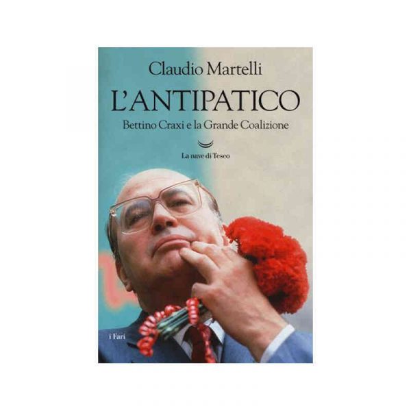 L'antipatico. Bettino Craxi e la grande coalizione*