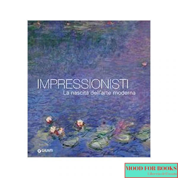 Impressionisti. La nascita dell'arte moderna