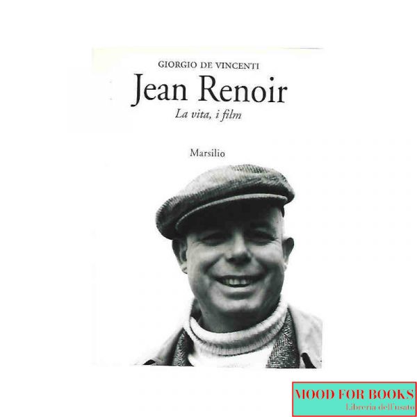 Jean Renoir. La vita, i film
