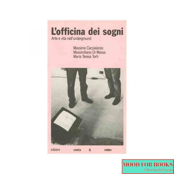 L'officina dei sogni. Arte e vita nell'underground