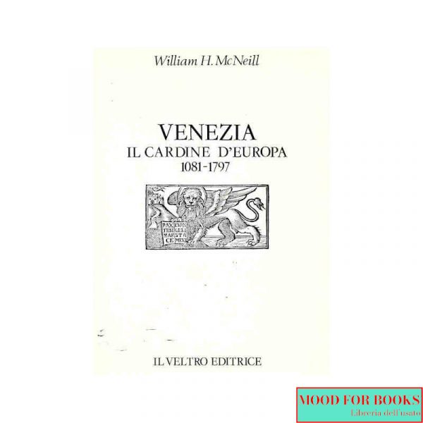 Venezia. Il cardine d'Europa 1081-1797