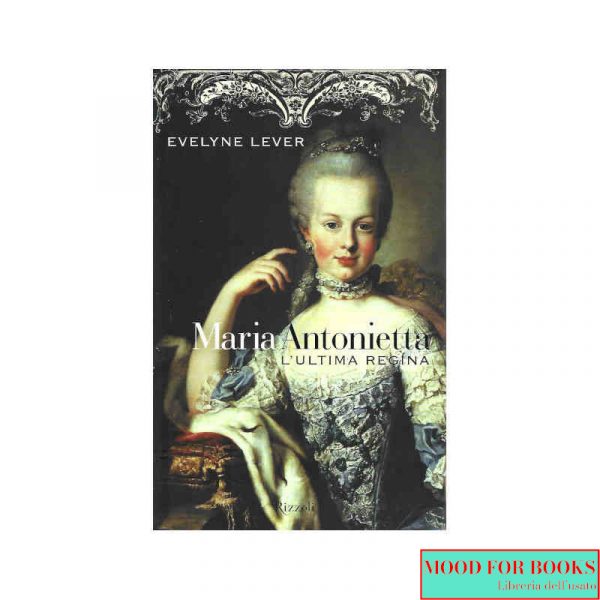 Maria Antonietta. L'ultima regina*