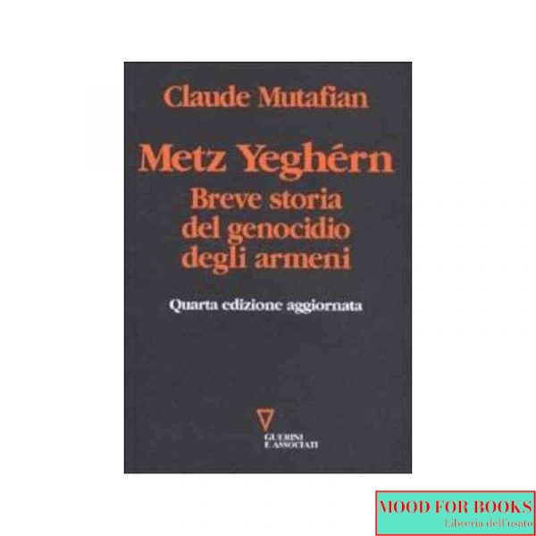 Metz Yeghern. Breve storia del genocidio degli armeni