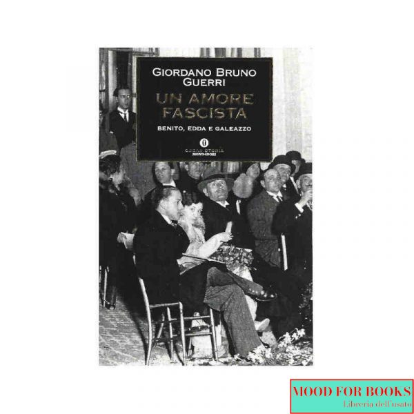 Un amore fascista. Benito, Edda e Galeazzo